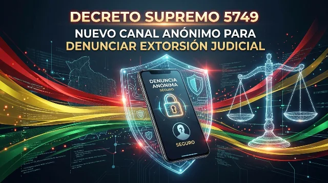 Decreto Supremo 5749: Nuevo canal anónimo para denunciar extorsión judicial en Bolivia